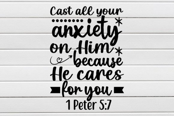 Cast All Your Anxiety on Him Because